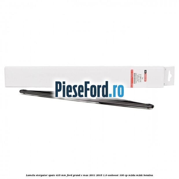Lamela stergator spate 415 MM Ford Grand C-Max 2011-2015 1.0 EcoBoost 100 cp
