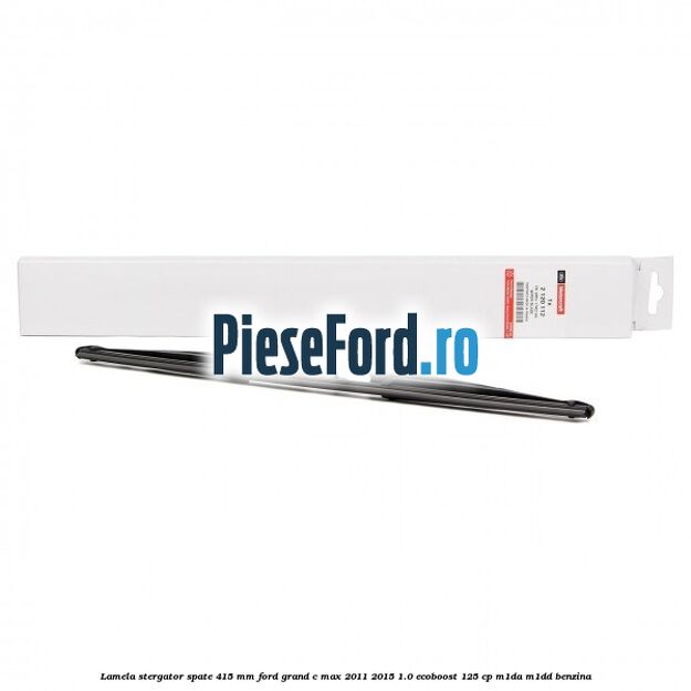 Lamela stergator spate 415 MM Ford Grand C-Max 2011-2015 1.0 EcoBoost 125 cp