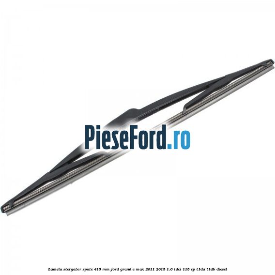 Lamela stergator spate 415 MM Ford Grand C-Max 2011-2015 1.6 TDCi 115 cp T1DA, T1DB diesel