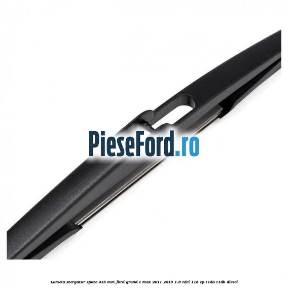 Lamela stergator spate 415 MM Ford Grand C-Max 2011-2015 1.6 TDCi 115 cp T1DA, T1DB diesel