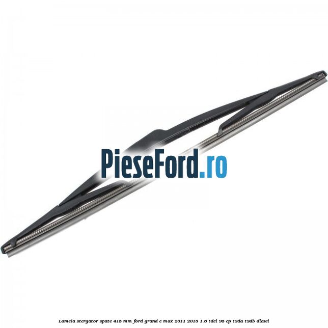 Lamela stergator spate 415 MM Ford Grand C-Max 2011-2015 1.6 TDCi 95 cp T3DA, T3DB diesel