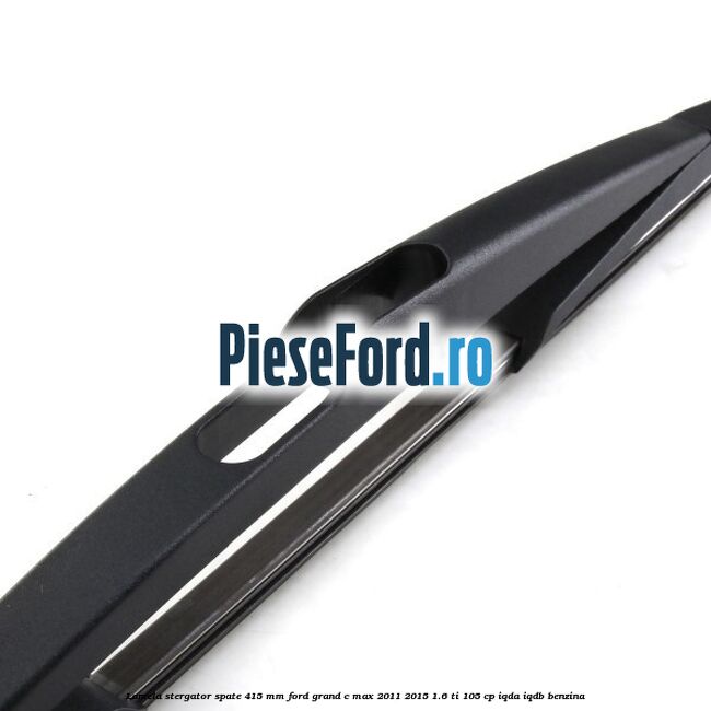 Lamela stergator spate 415 MM Ford Grand C-Max 2011-2015 1.6 Ti 105 cp IQDA, IQDB benzina