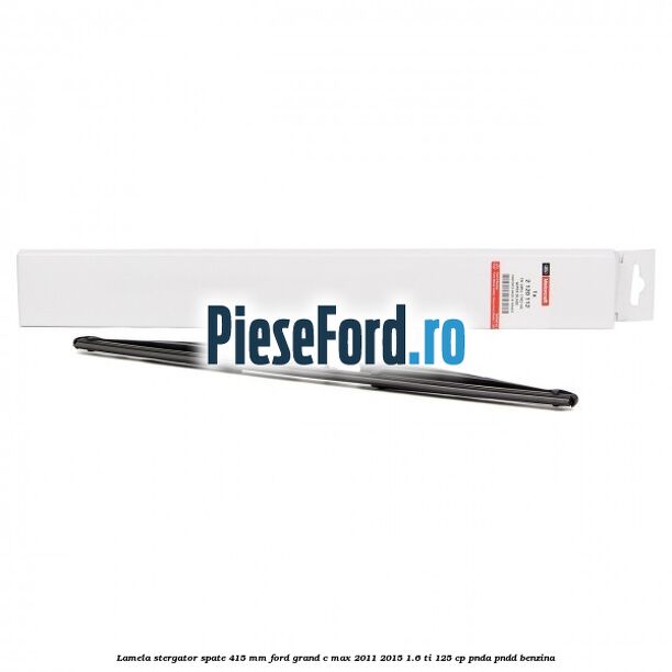Lamela stergator spate 415 MM Ford Grand C-Max 2011-2015 1.6 Ti 125 cp