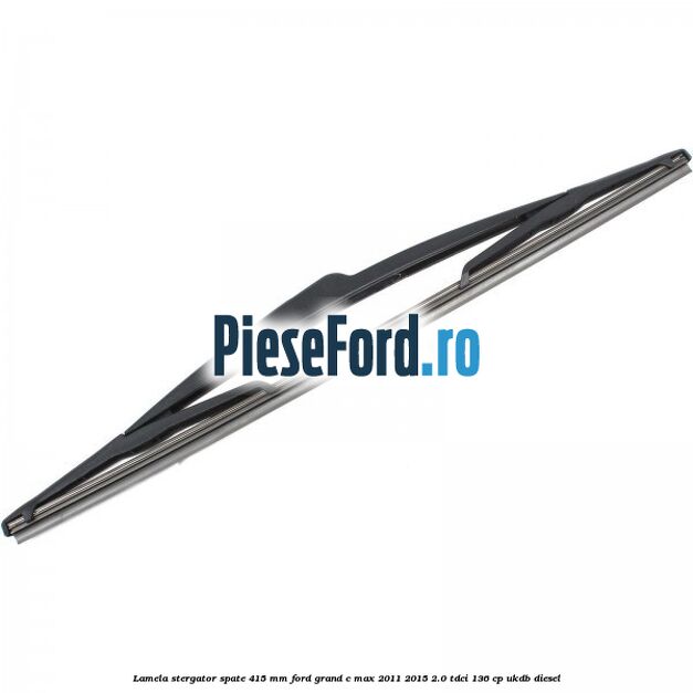 Lamela stergator spate 415 MM Ford Grand C-Max 2011-2015 2.0 TDCi 136 cp UKDB diesel