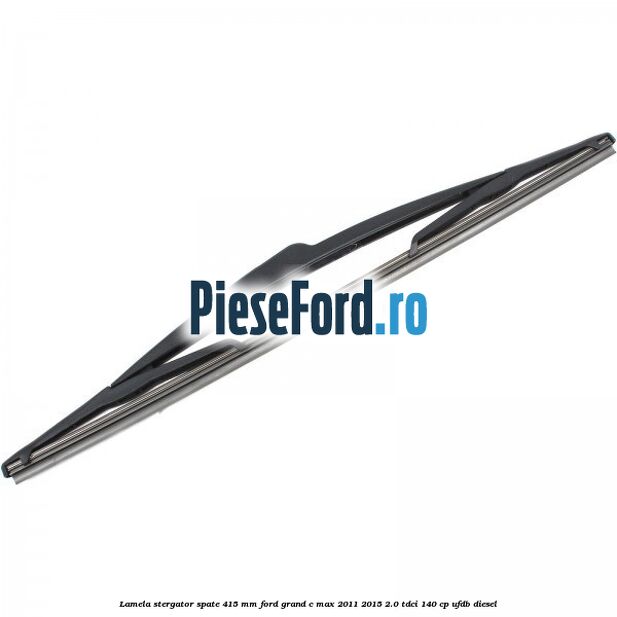 Lamela stergator spate 415 MM Ford Grand C-Max 2011-2015 2.0 TDCi 140 cp UFDB diesel