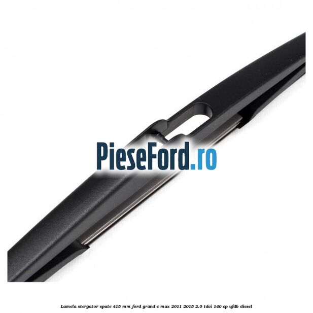 Lamela stergator spate 415 MM Ford Grand C-Max 2011-2015 2.0 TDCi 140 cp UFDB diesel