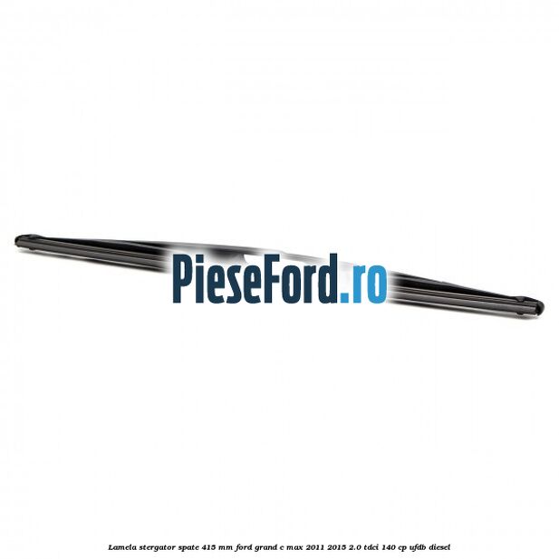 Lamela stergator spate 415 MM Ford Grand C-Max 2011-2015 2.0 TDCi 140 cp UFDB diesel