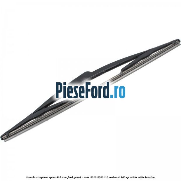 Lamela stergator spate 415 MM Ford Grand C-Max 2016-2020 1.0 EcoBoost 100 cp M2DA, M2DC benzina