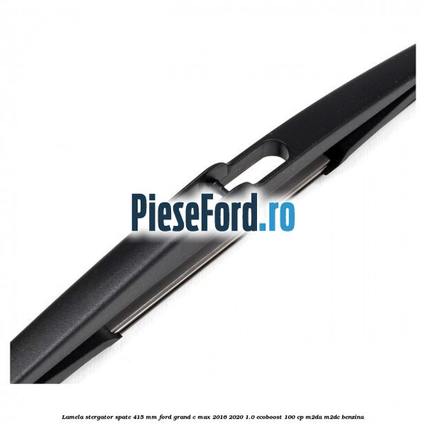 Lamela stergator spate 415 MM Ford Grand C-Max 2016-2020 1.0 EcoBoost 100 cp M2DA, M2DC benzina
