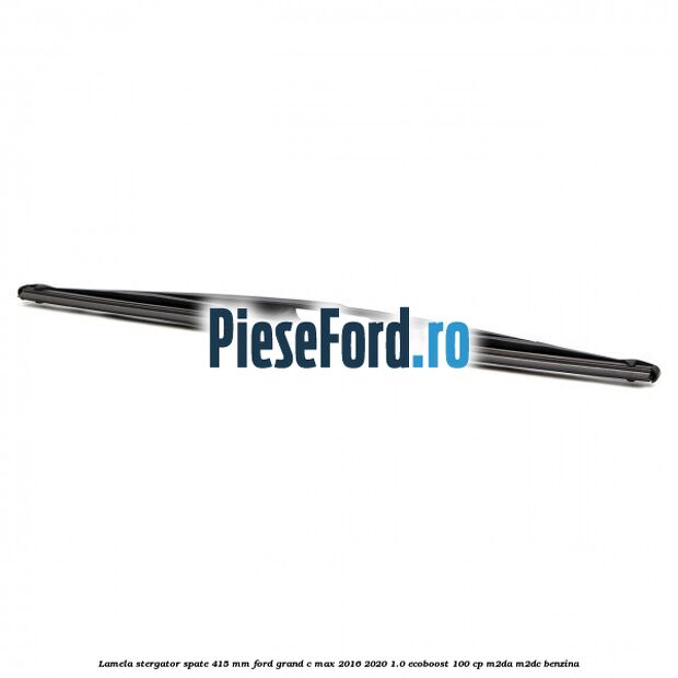 Lamela stergator spate 415 MM Ford Grand C-Max 2016-2020 1.0 EcoBoost 100 cp M2DA, M2DC benzina