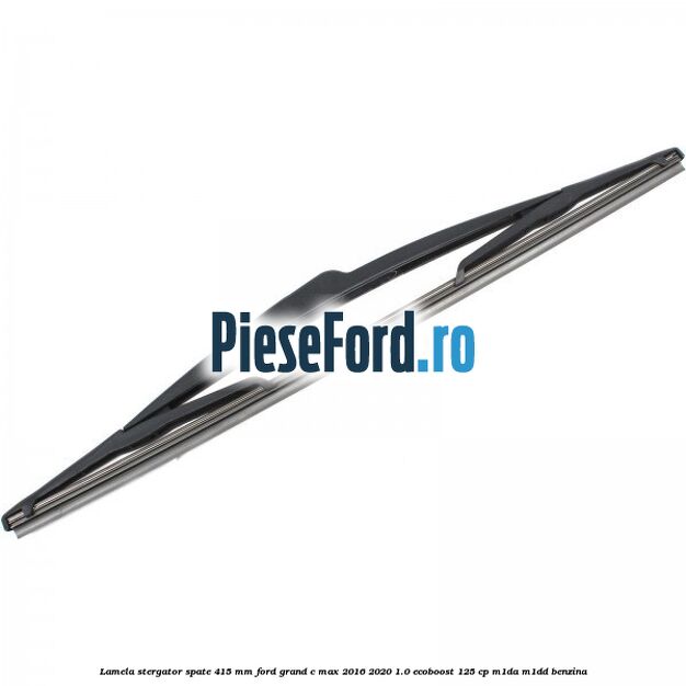Lamela stergator spate 415 MM Ford Grand C-Max 2016-2020 1.0 EcoBoost 125 cp M1DA, M1DD benzina