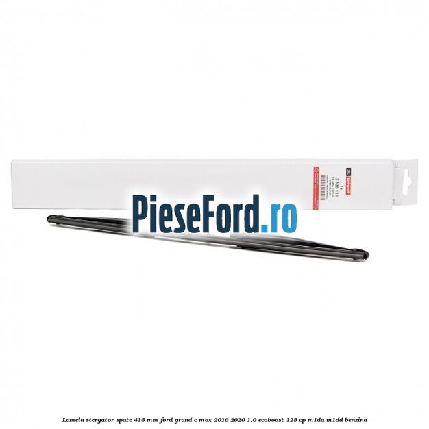 Lamela stergator spate 415 MM Ford Grand C-Max 2016-2020 1.0 EcoBoost 125 cp