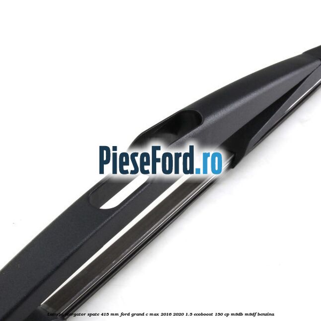 Lamela stergator spate 415 MM Ford Grand C-Max 2016-2020 1.5 EcoBoost 150 cp M8DB, M8DF benzina