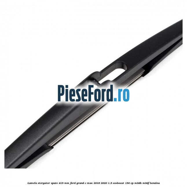 Lamela stergator spate 415 MM Ford Grand C-Max 2016-2020 1.5 EcoBoost 150 cp M8DB, M8DF benzina