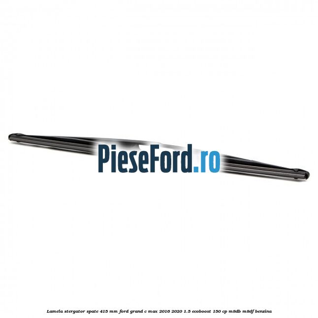 Lamela stergator spate 415 MM Ford Grand C-Max 2016-2020 1.5 EcoBoost 150 cp M8DB, M8DF benzina