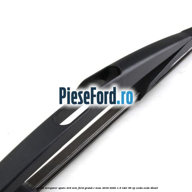 Lamela stergator spate 415 MM Ford Grand C-Max 2016-2020 1.5 TDCi 95 cp XXDA, XXDC diesel
