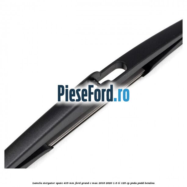 Lamela stergator spate 415 MM Ford Grand C-Max 2016-2020 1.6 Ti 125 cp Lamela stergator spate 415 MM Ford Grand C-Max 2016-2020 1.6 Ti 125 cp PNDA, PNDD benzina