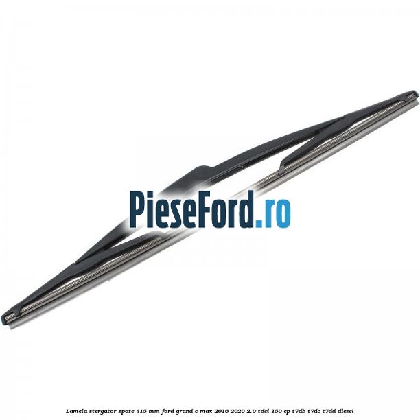 Lamela stergator spate 415 MM Ford Grand C-Max 2016-2020 2.0 TDCi 150 cp Lamela stergator spate 415 MM Ford Grand C-Max 2016-2020 2.0 TDCi 150 cp T7DB, T7DC, T7DD diesel
