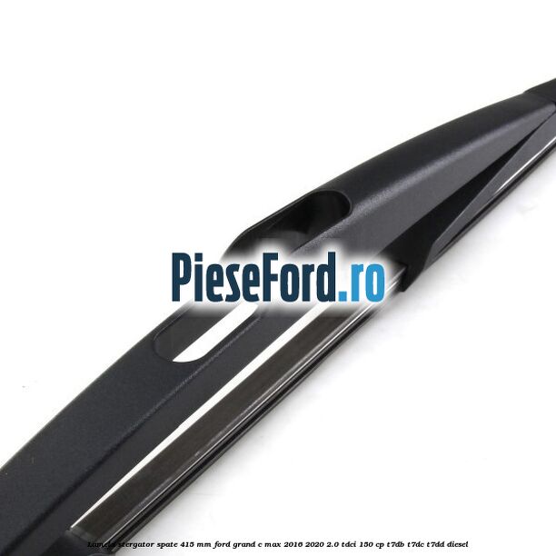Lamela stergator spate 415 MM Ford Grand C-Max 2016-2020 2.0 TDCi 150 cp Lamela stergator spate 415 MM Ford Grand C-Max 2016-2020 2.0 TDCi 150 cp T7DB, T7DC, T7DD diesel