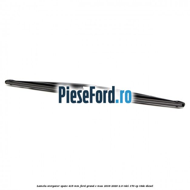 Lamela stergator spate 415 MM Ford Grand C-Max 2016-2020 2.0 TDCi 170 cp Lamela stergator spate 415 MM Ford Grand C-Max 2016-2020 2.0 TDCi 170 cp T8DE diesel