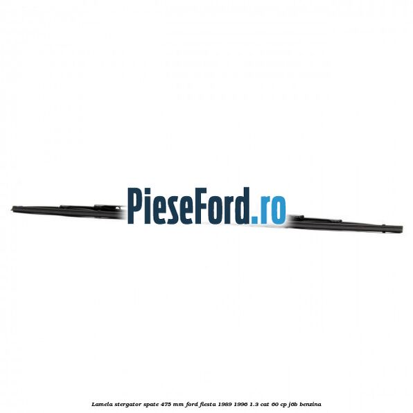 Lamela stergator spate 475 MM Ford Fiesta 1989-1996 1.3 CAT 60 cp J6B benzina