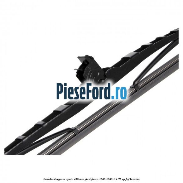 Lamela stergator spate 475 MM Ford Fiesta 1989-1996 1.4 75 cp FUF benzina