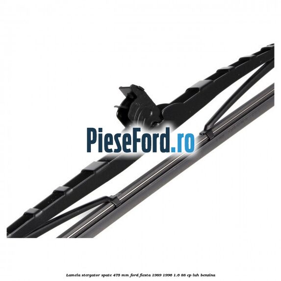 Lamela stergator spate 475 MM Ford Fiesta 1989-1996 1.6 88 cp LUH benzina