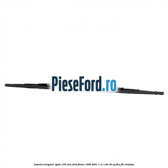 Lamela stergator spate 475 MM Ford Fiesta 1996-2001 1.4 i 16V 90 cp Lamela stergator spate 475 MM Ford Fiesta 1996-2001 1.4 i 16V 90 cp FHA, FHE benzina