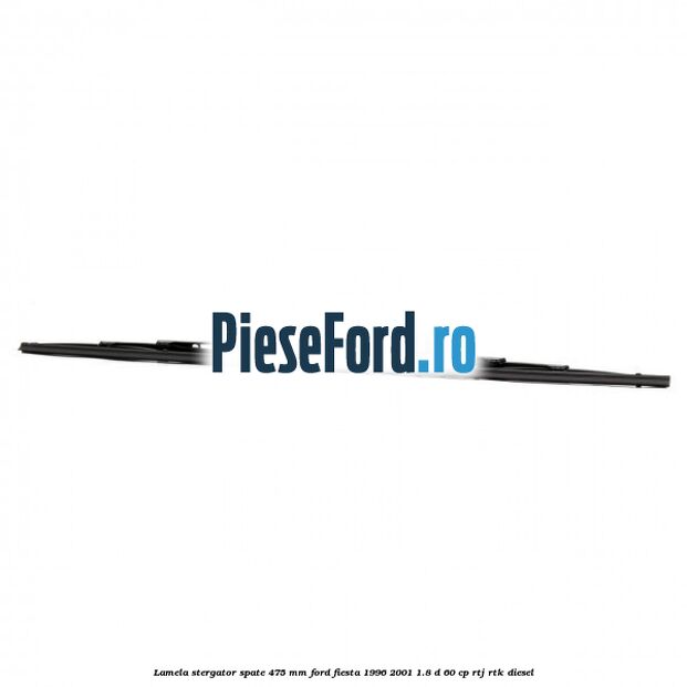 Lamela stergator spate 475 MM Ford Fiesta 1996-2001 1.8 D 60 cp Lamela stergator spate 475 MM Ford Fiesta 1996-2001 1.8 D 60 cp RTJ, RTK diesel