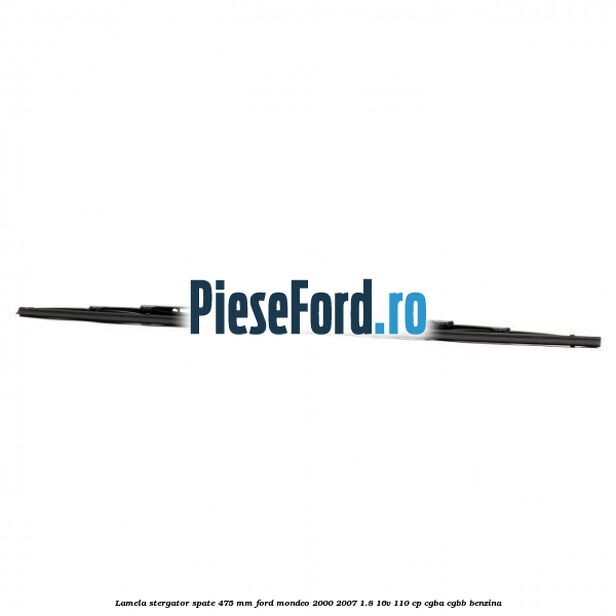 Lamela stergator spate 475 MM Ford Mondeo 2000-2007 1.8 16V 110 cp Lamela stergator spate 475 MM Ford Mondeo 2000-2007 1.8 16V 110 cp CGBA, CGBB benzina