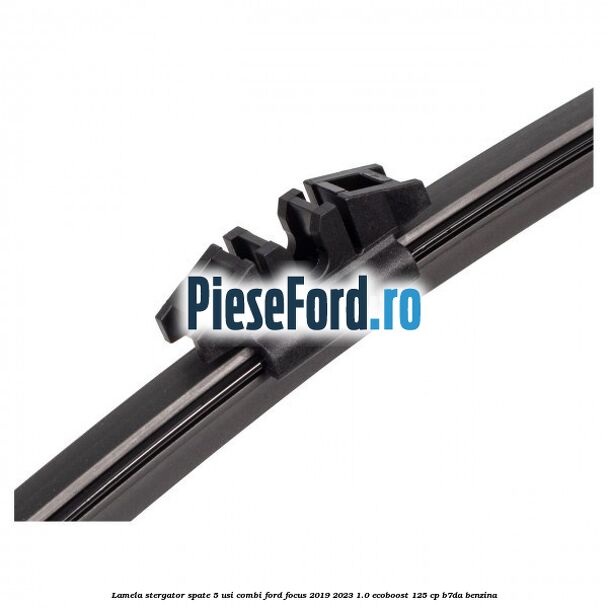 Lamela stergator spate 5 usi combi Ford Focus 2019-2023 1.0 EcoBoost 125 cp B7DA benzina