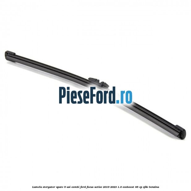 Lamela stergator spate 5 usi combi Ford Focus Active 2019-2023 1.0 EcoBoost 85 cp SFDC benzina