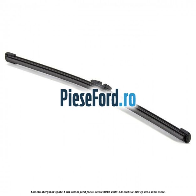 Lamela stergator spate 5 usi combi Ford Focus Active 2019-2023 1.5 EcoBlue 120 cp ZTDA, ZTDB diesel