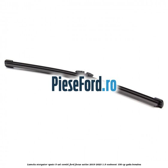 Lamela stergator spate 5 usi combi Ford Focus Active 2019-2023 1.5 EcoBoost 150 cp Lamela stergator spate 5 usi combi Ford Focus Active 2019-2023 1.5 EcoBoost 150 cp YZDA benzina