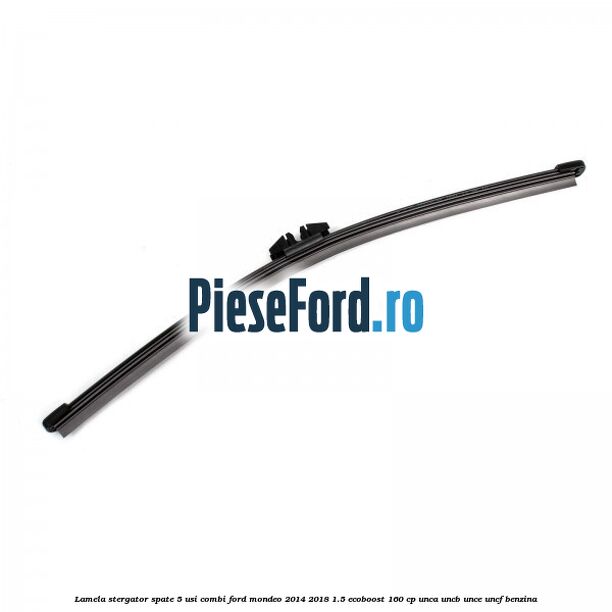 Lamela stergator spate 5 usi combi Ford Mondeo 2014-2018 1.5 EcoBoost 160 cp UNCA, UNCB, UNCE, UNCF benzina