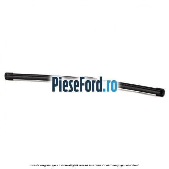 Lamela stergator spate 5 usi combi Ford Mondeo 2014-2018 1.5 TDCi 120 cp UGCC, XUCA diesel