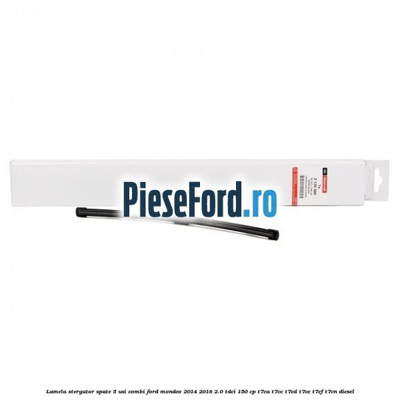 Lamela stergator spate 5 usi combi Ford Mondeo 2014-2018 2.0 TDCi 150 cp