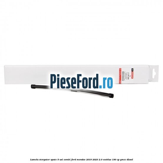 Lamela stergator spate 5 usi combi Ford Mondeo 2019-2023 2.0 EcoBlue 190 cp