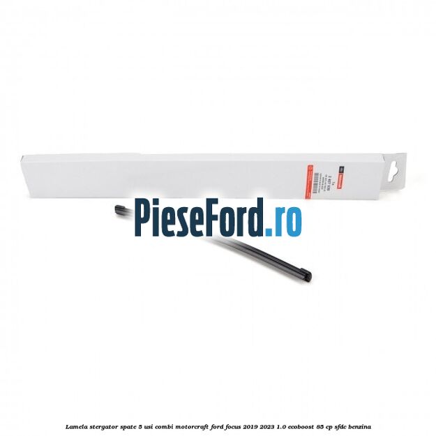 Lamela stergator spate 5 usi combi Motorcraft Ford Focus 2019-2023 1.0 EcoBoost 85 cp SFDC benzina