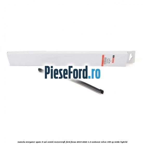 Lamela stergator spate 5 usi combi Motorcraft Ford Focus 2019-2023 1.0 EcoBoost mHEV 155 cp M0DC Hybrid