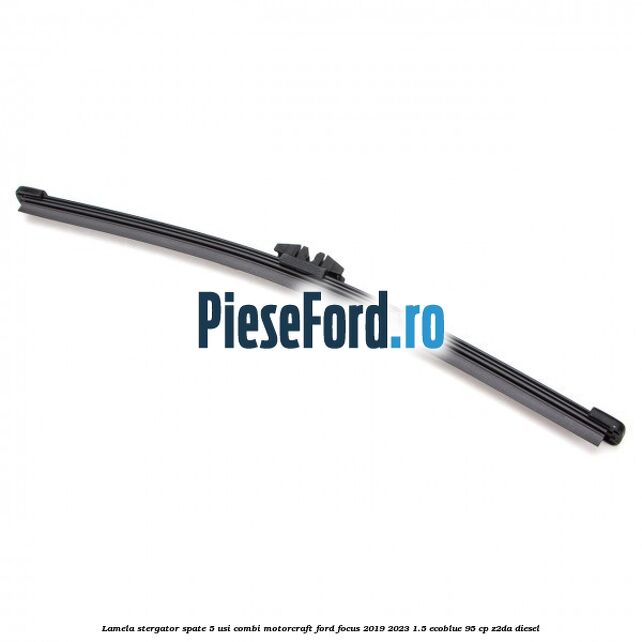Lamela stergator spate 5 usi combi Motorcraft Ford Focus 2019-2023 1.5 EcoBlue 95 cp Z2DA diesel