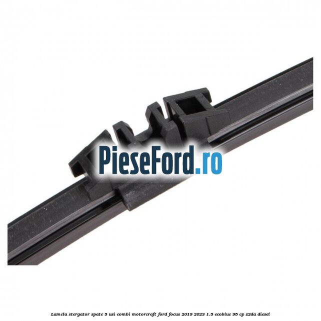 Lamela stergator spate 5 usi combi Motorcraft Ford Focus 2019-2023 1.5 EcoBlue 95 cp Z2DA diesel