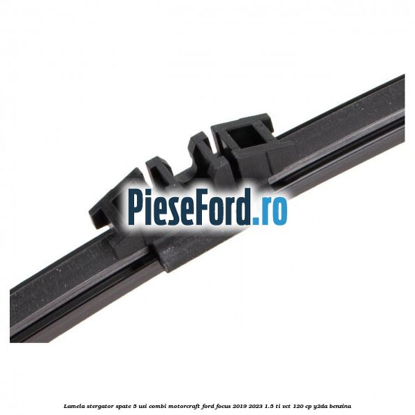 Lamela stergator spate 5 usi combi Motorcraft Ford Focus 2019-2023 1.5 Ti-VCT 120 cp Y2DA benzina