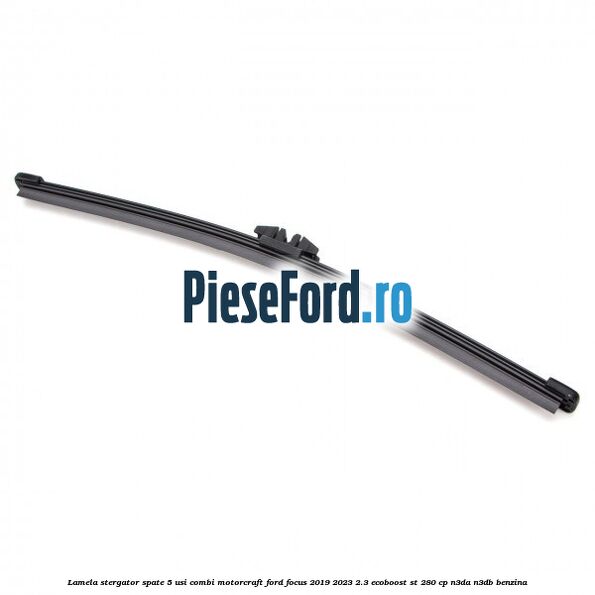 Lamela stergator spate 5 usi combi Motorcraft Ford Focus 2019-2023 2.3 EcoBoost ST 280 cp N3DA, N3DB benzina