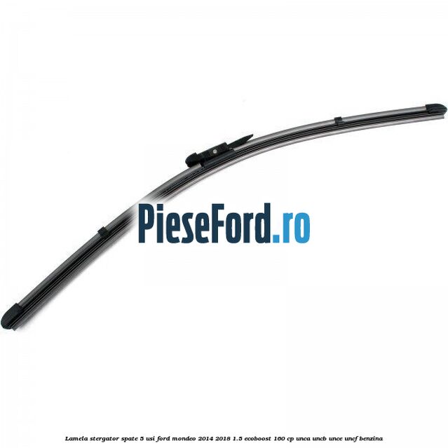Lamela stergator spate 5 usi Ford Mondeo 2014-2018 1.5 EcoBoost 160 cp UNCA, UNCB, UNCE, UNCF benzina