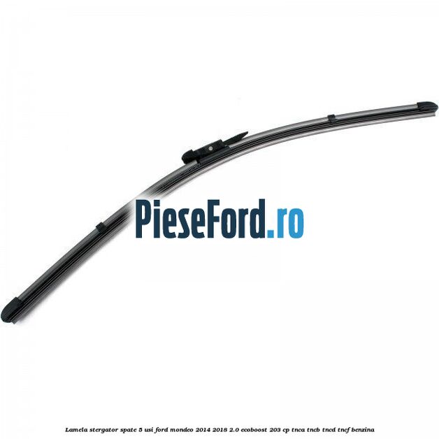 Lamela stergator spate 5 usi Ford Mondeo 2014-2018 2.0 EcoBoost 203 cp TNCA, TNCB, TNCD, TNCF benzina