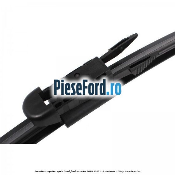 Lamela stergator spate 5 usi Ford Mondeo 2019-2023 1.5 EcoBoost 165 cp UNCN benzina