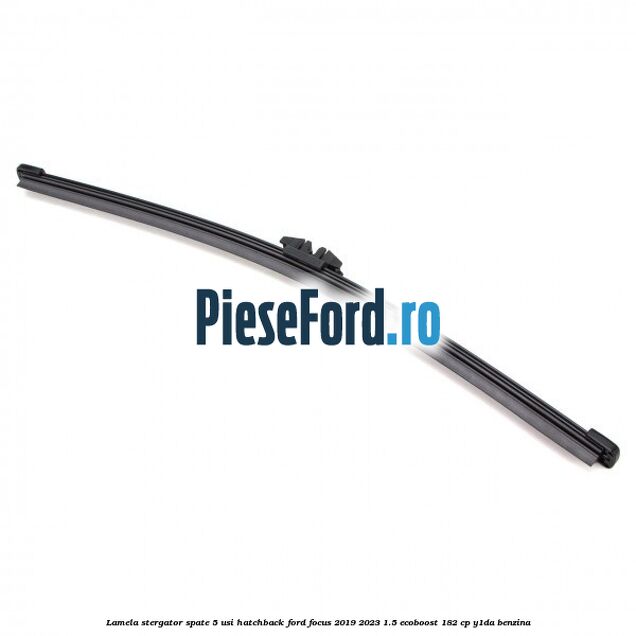 Lamela stergator spate 5 usi hatchback Ford Focus 2019-2023 1.5 EcoBoost 182 cp Y1DA benzina