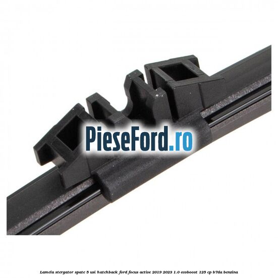 Lamela stergator spate 5 usi hatchback Ford Focus Active 2019-2023 1.0 EcoBoost 125 cp Lamela stergator spate 5 usi hatchback Ford Focus Active 2019-2023 1.0 EcoBoost 125 cp B7DA benzina