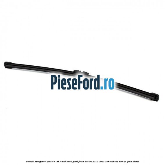 Lamela stergator spate 5 usi hatchback Ford Focus Active 2019-2023 2.0 EcoBlue 150 cp YLDA diesel